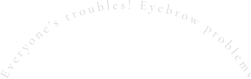 Everyone's troubles! Eyebrow problems